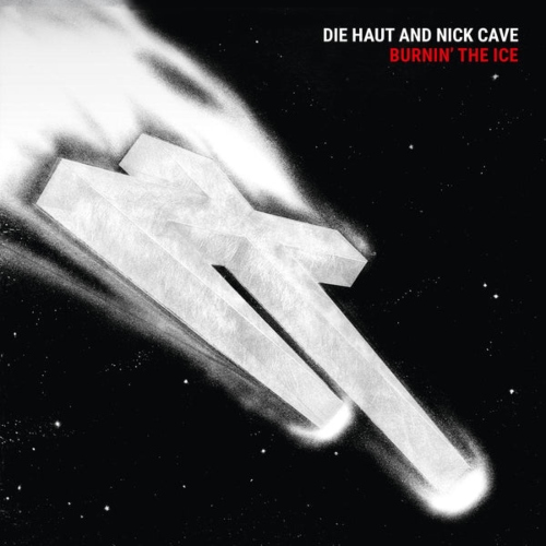 Die Haut And Nick Cave – Burnin' The Ice
